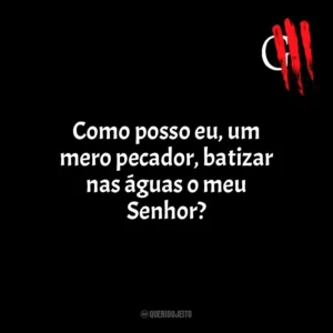 Como posso eu, um mero pecador, batizar nas águas o meu Senhor? Oficina G3