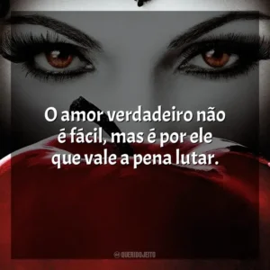 O amor verdadeiro não é fácil, mas é por ele que vale a pena lutar.