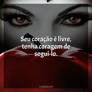 Seu coração é livre, tenha coragem de segui-lo. Once Upon a Time (Série)