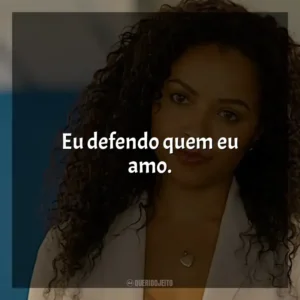 Eu defendo quem eu amo.