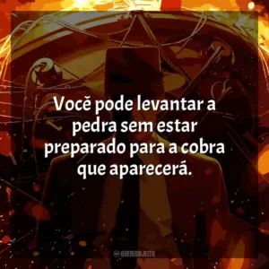 Você pode levantar a pedra sem estar preparado para a cobra que aparecerá​​. Oppenheimer (Filme)