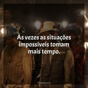 Às vezes as situações impossíveis tomam mais tempo. Os 33 (Filme)