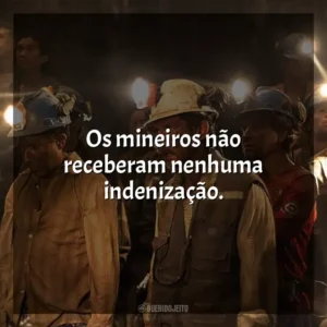 Os mineiros não receberam nenhuma indenização. Os 33 (Filme)