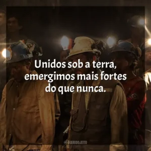 Unidos sob a terra, emergimos mais fortes do que nunca. Os 33 (Filme)