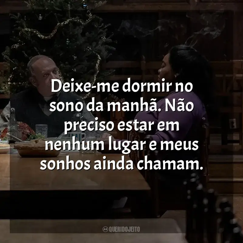 Frases de Os Rejeitados filme: Deixe-me dormir no sono da manhã. Não preciso estar em nenhum lugar e meus sonhos ainda chamam​​.