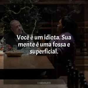 Você é um idiota. Sua mente é uma fossa e superficial​​. Os Rejeitados (Filme)