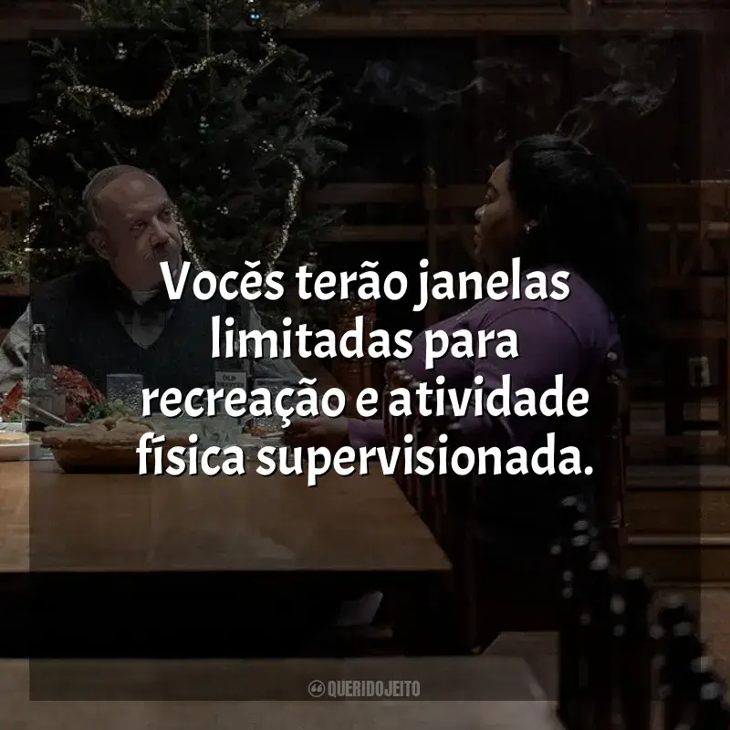 Frases do filme Os Rejeitados: Vocês terão janelas limitadas para recreação e atividade física supervisionada.