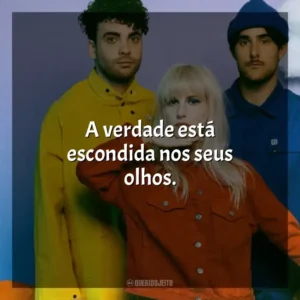 A verdade está escondida nos seus olhos. Paramore