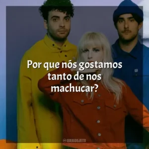 Por que nós gostamos tanto de nos machucar? Paramore