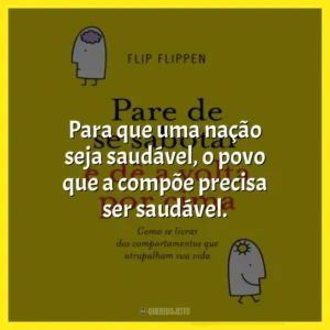 Para que uma nação seja saudável, o povo que a compõe precisa ser saudável.