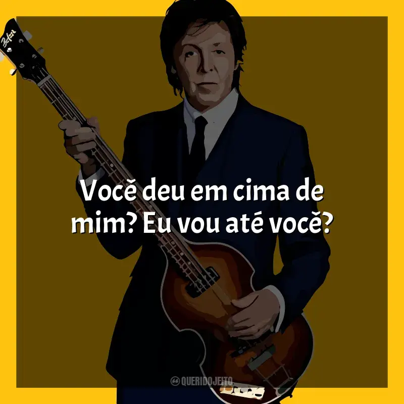 Frases marcantes de Paul McCartney: Você deu em cima de mim? Eu vou até você?