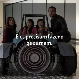 Eles precisam fazer o que amam.