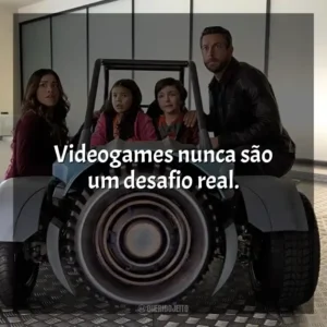 Videogames nunca são um desafio real.