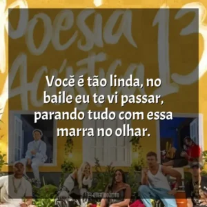 Você é tão linda, no baile eu te vi passar, parando tudo com essa marra no olhar. Poesia Acústica 13