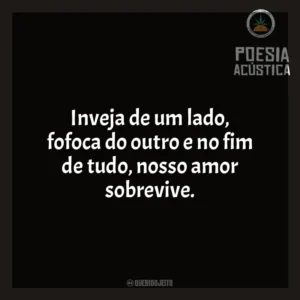 Inveja de um lado, fofoca do outro e no fim de tudo, nosso amor sobrevive. Poesia Acústica