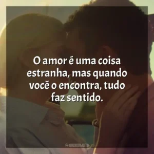 O amor é uma coisa estranha, mas quando você o encontra, tudo faz sentido. Por Lugares Incríveis (Filme)
