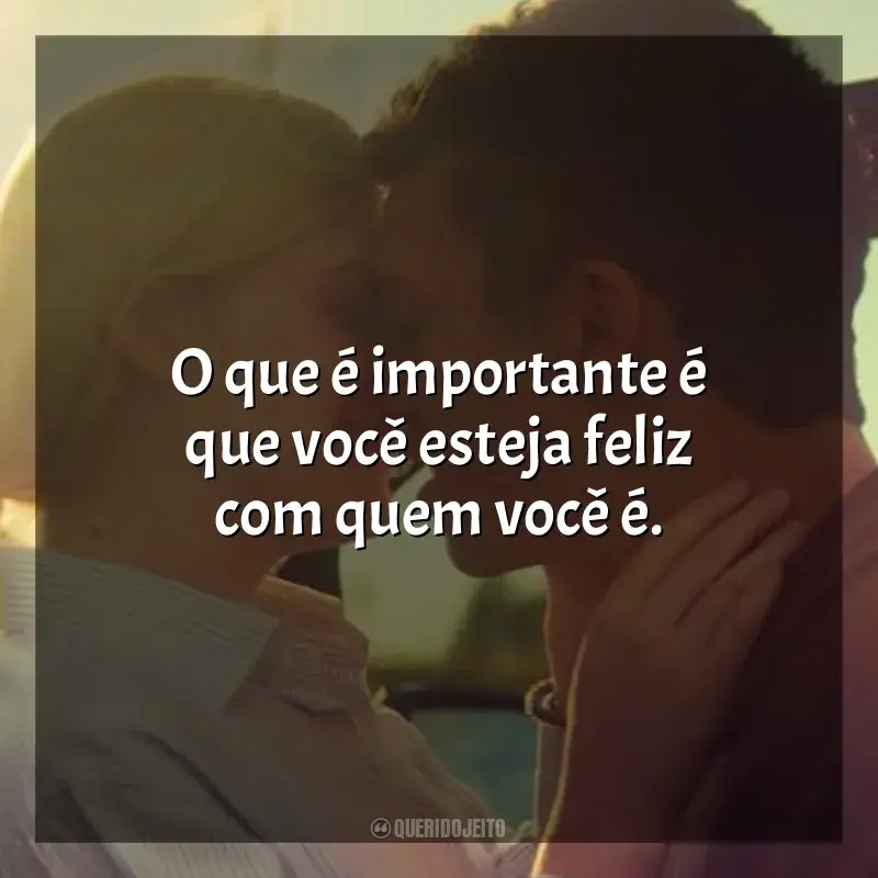 Por Lugares Incríveis frases do filme: O que é importante é que você esteja feliz com quem você é.