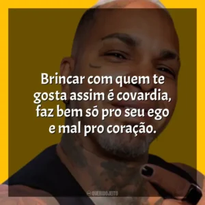 Brincar com quem te gosta assim é covardia, faz bem só pro seu ego e mal pro coração. Rodriguinho