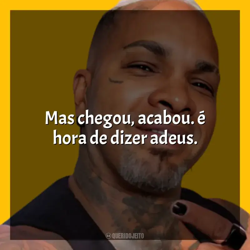 Frases reflexivas de Rodriguinho: Mas chegou, acabou. é hora de dizer adeus.