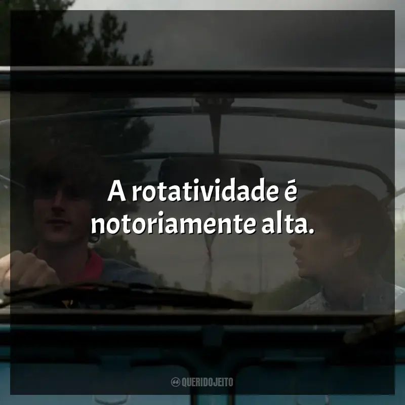 Frases do filme Saltburn: A rotatividade é notoriamente alta.