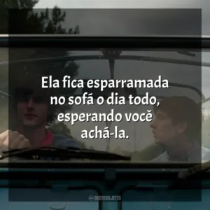 Ela fica esparramada no sofá o dia todo, esperando você achá-la. Saltburn (Filme)