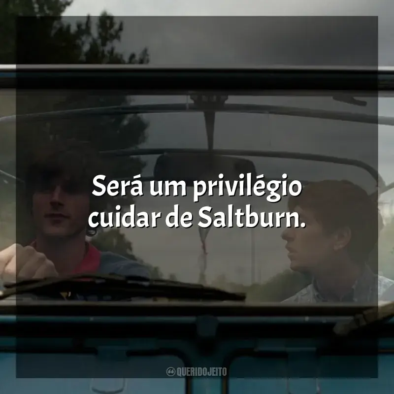 Frases do filme Saltburn: Será um privilégio cuidar de Saltburn.