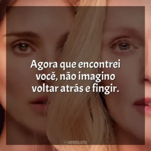 Agora que encontrei você, não imagino voltar atrás e fingir. Segredos de um Escândalo (Filme)