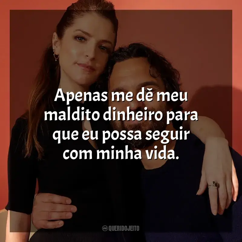 Frases Self Reliance filme: Apenas me dê meu maldito dinheiro para que eu possa seguir com minha vida.