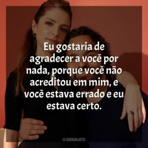 Eu gostaria de agradecer a você por nada, porque você não acreditou em mim, e você estava errado e eu estava certo. Self Reliance (Filme)