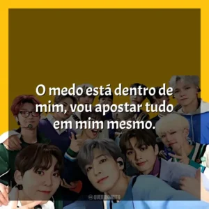 O medo está dentro de mim, vou apostar tudo em mim mesmo. Seventeen