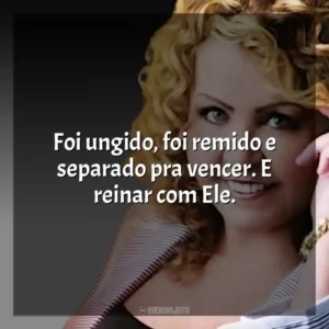 Foi ungido, foi remido e separado pra vencer. E reinar com Ele.