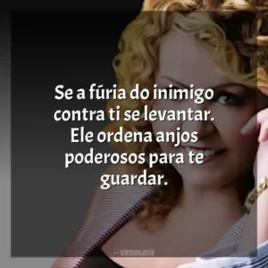 Se a fúria do inimigo contra ti se levantar. Ele ordena anjos poderosos para te guardar.