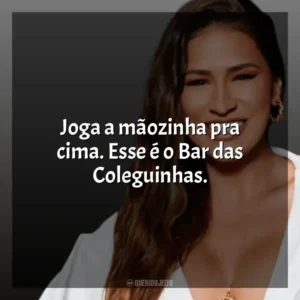 Joga a mãozinha pra cima. Esse é o Bar das Coleguinhas. Simone Mendes