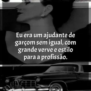 Eu era um ajudante de garçom sem igual, com grande verve e estilo para a profissão.