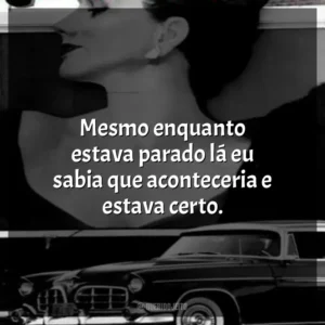 Mesmo enquanto estava parado lá eu sabia que aconteceria e estava certo.