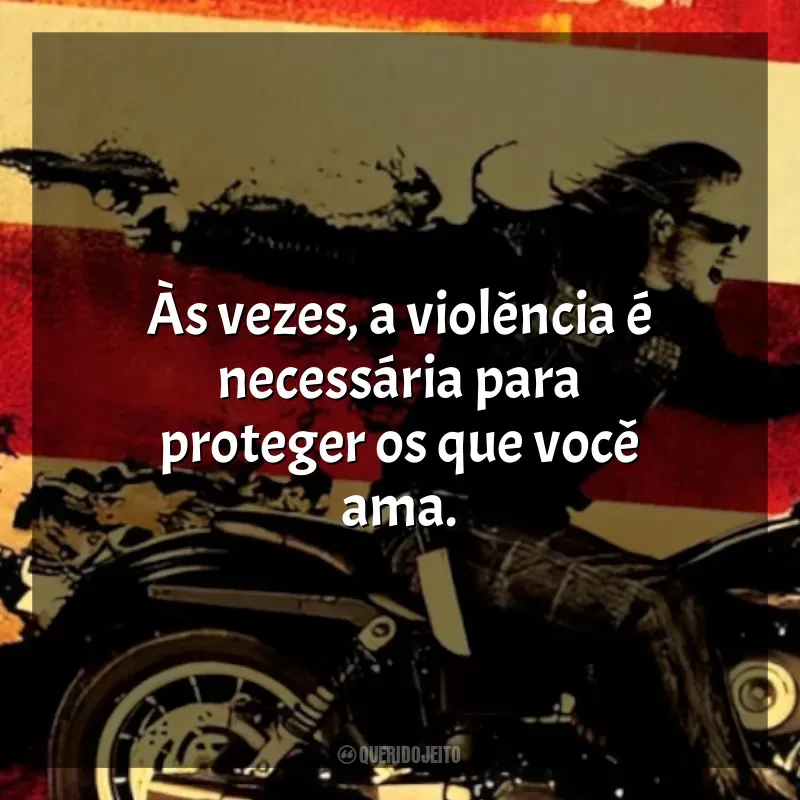 Frases de Sons of Anarchy - 2ª Temporada série: Às vezes, a violência é necessária para proteger os que você ama.