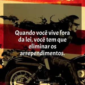 Quando você vive fora da lei, você tem que eliminar os arrependimentos. Sons of Anarchy – 2ª Temporada (Série)