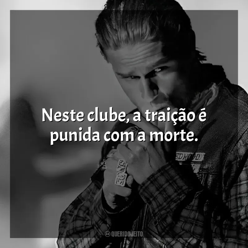 Frases Sons of Anarchy – 3ª Temporada série: Neste clube, a traição é punida com a morte.