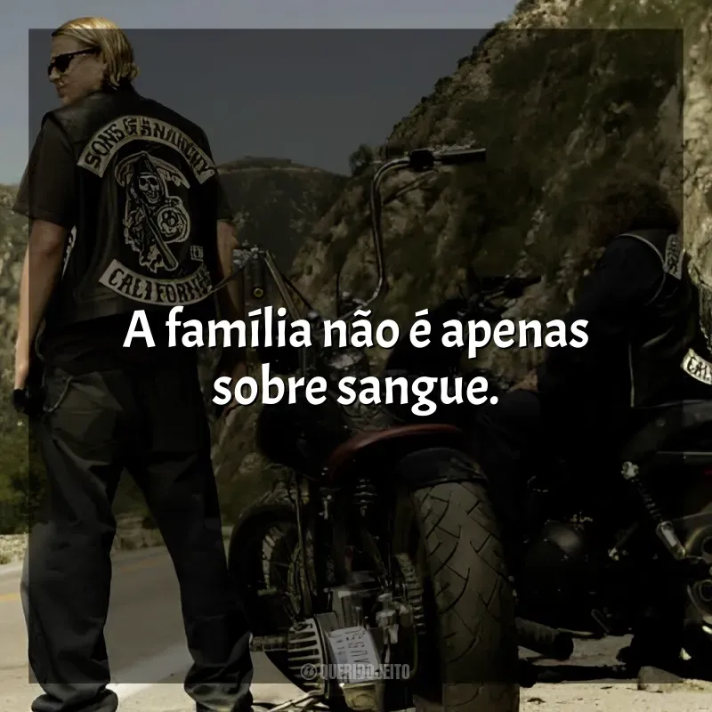 Frases Sons of Anarchy – 5ª Temporada série: A família não é apenas sobre sangue.