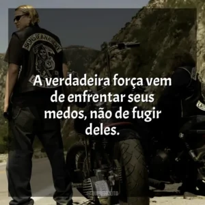 A verdadeira força vem de enfrentar seus medos, não de fugir deles. Sons of Anarchy – 5ª Temporada (Série)