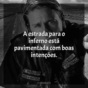 A estrada para o inferno está pavimentada com boas intenções. Sons of Anarchy (Série)