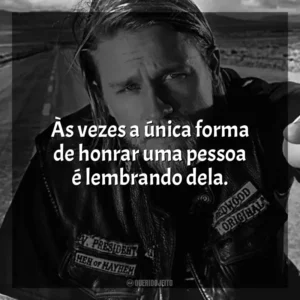 Às vezes a única forma de honrar uma pessoa é lembrando dela. Sons of Anarchy (Série)