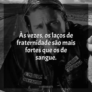 Às vezes, os laços de fraternidade são mais fortes que os de sangue. Sons of Anarchy (Série)