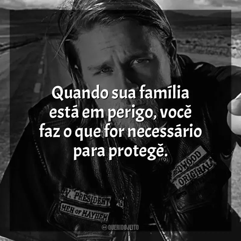 Frases de Sons of Anarchy série: Quando sua família está em perigo, você faz o que for necessário para protegê.