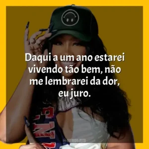 Daqui a um ano estarei vivendo tão bem, não me lembrarei da dor, eu juro. SZA