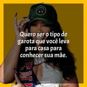Quero ser o tipo de garota que você leva para casa para conhecer sua mãe. SZA