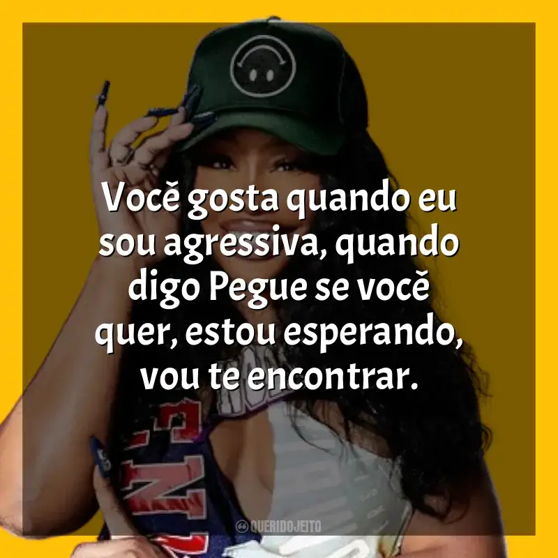 Frases de SZA: Você gosta quando eu sou agressiva, quando digo Pegue se você quer, estou esperando, vou te encontrar.
