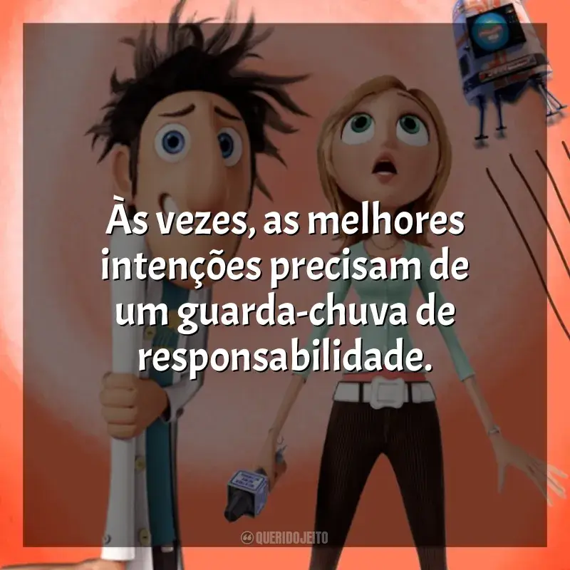 Frases de Tá Chovendo Hambúrguer filme: Às vezes, as melhores intenções precisam de um guarda-chuva de responsabilidade.