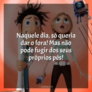 Naquele dia, só queria dar o fora! Mas não pode fugir dos seus próprios pés! Tá Chovendo Hambúrguer (Filme)