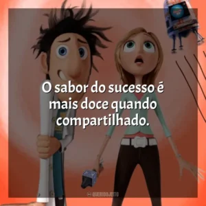 O sabor do sucesso é mais doce quando compartilhado. Tá Chovendo Hambúrguer (Filme)